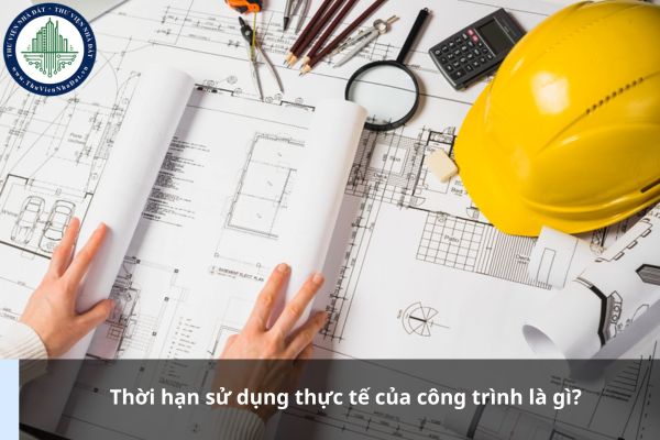 Thời hạn sử dụng thực tế của công trình là gì?