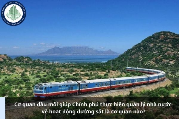 Cơ quan đầu mối giúp Chính phủ thực hiện quản lý nhà nước về hoạt động đường sắt là cơ quan nào?