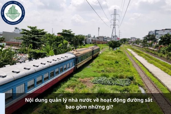 Nội dung quản lý nhà nước về hoạt động đường sắt bao gồm những gì?