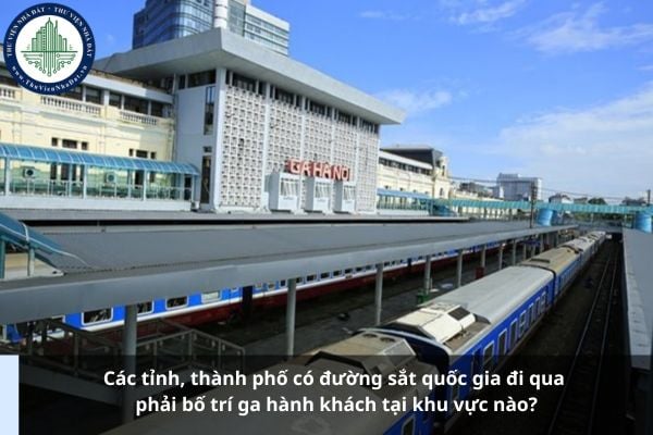 Các tỉnh, thành phố có đường sắt quốc gia đi qua phải bố trí ga hành khách tại khu vực nào?