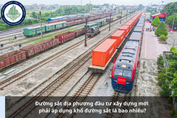 Đường sắt địa phương đầu tư xây dựng mới phải áp dụng khổ đường sắt là bao nhiêu?