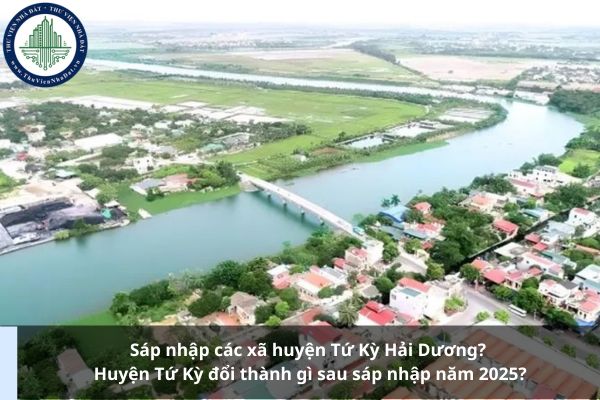 Sáp nhập các xã huyện Tứ Kỳ Hải Dương? Huyện Tứ Kỳ đổi thành gì sau sáp nhập năm 2025?
