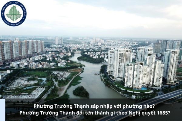 Phường Trường Thạnh sáp nhập với phường nào? Phường Trường Thạnh đổi tên thành gì theo Nghị quyết 1685?