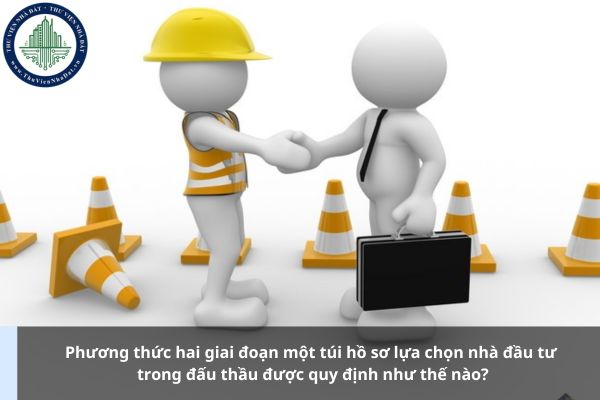 Phương thức hai giai đoạn một túi hồ sơ lựa chọn nhà đầu tư trong đấu thầu được quy định như thế nào?