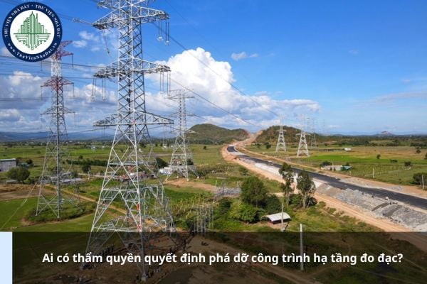 Ai có thẩm quyền quyết định phá dỡ công trình hạ tầng đo đạc?