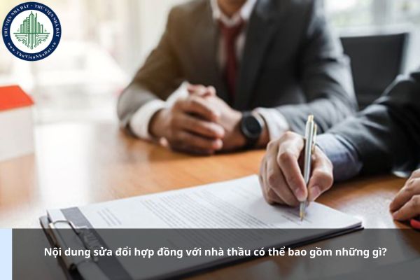 Nội dung sửa đổi hợp đồng với nhà thầu có thể bao gồm những gì?