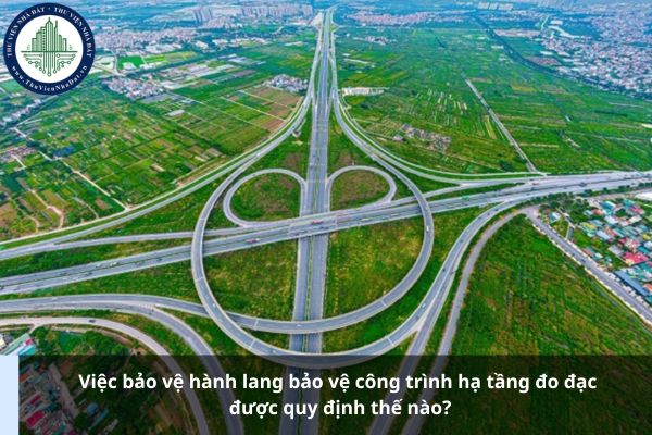 Việc bảo vệ hành lang bảo vệ công trình hạ tầng đo đạc được quy định thế nào?