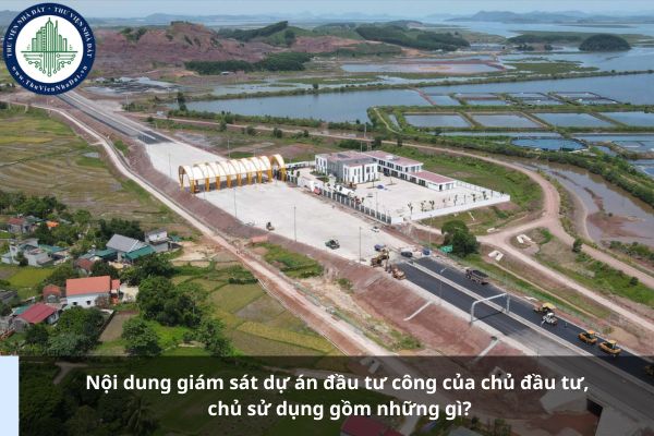 Nội dung giám sát dự án đầu tư công của chủ đầu tư, chủ sử dụng gồm những gì?