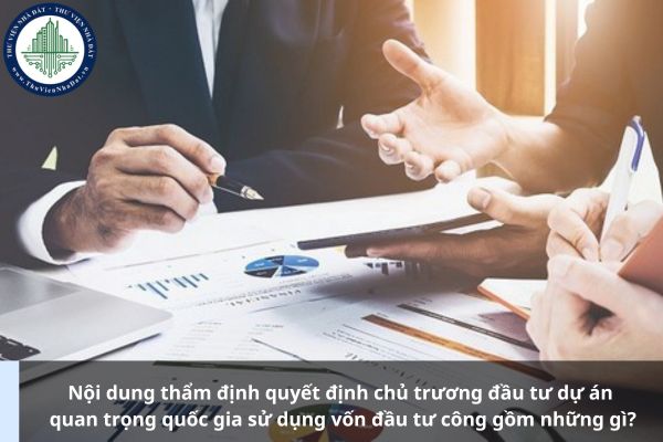 Nội dung thẩm định quyết định chủ trương đầu tư dự án quan trọng quốc gia sử dụng vốn đầu tư công gồm những gì?