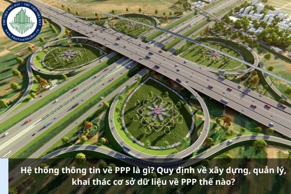 Hệ thống thông tin về PPP là gì? Quy định về xây dựng, quản lý, khai thác cơ sở dữ liệu về PPP thế nào?
