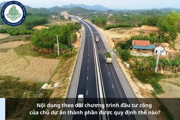 Nội dung theo dõi chương trình đầu tư công của chủ dự án thành phần được quy định thế nào?