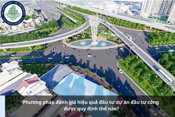 Phương pháp đánh giá hiệu quả đầu tư dự án đầu tư công được quy định thế nào?