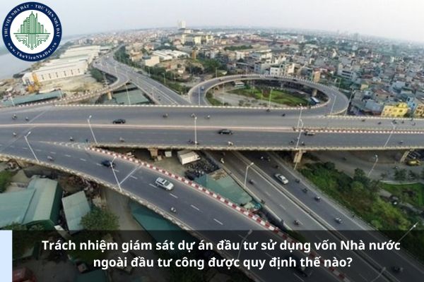 Trách nhiệm giám sát dự án đầu tư sử dụng vốn Nhà nước ngoài đầu tư công được quy định thế nào?