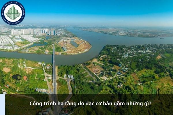 Công trình hạ tầng đo đạc cơ bản gồm những gì?