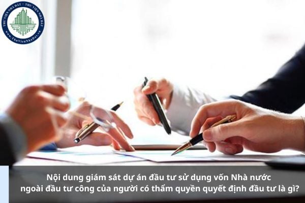 Nội dung giám sát dự án đầu tư sử dụng vốn Nhà nước ngoài đầu tư công của người có thẩm quyền quyết định đầu tư là gì?