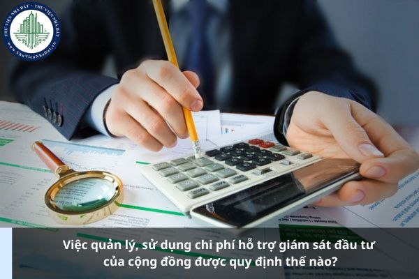 Việc quản lý, sử dụng chi phí hỗ trợ giám sát đầu tư của cộng đồng được quy định thế nào?
