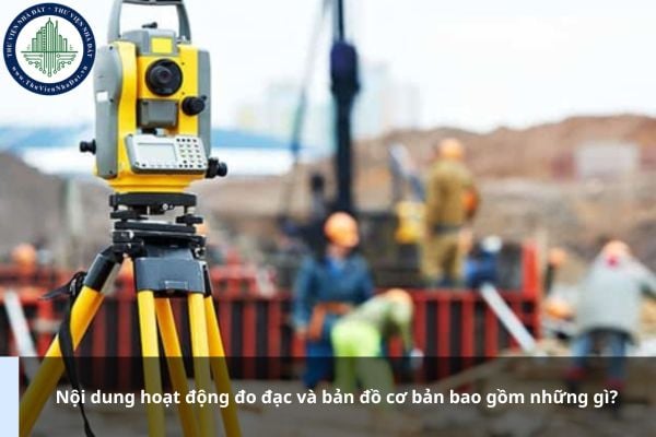 Nội dung hoạt động đo đạc và bản đồ cơ bản bao gồm những gì?