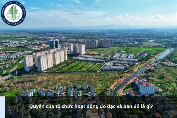 Quyền của tổ chức hoạt động đo đạc và bản đồ là gì?