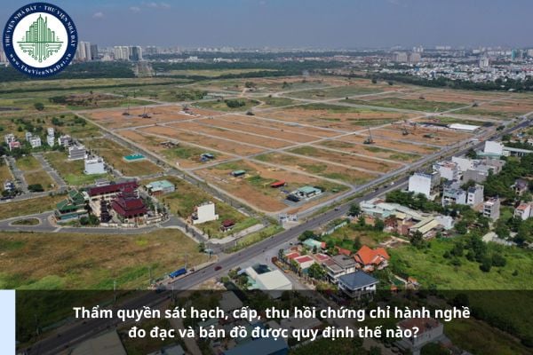 Thẩm quyền sát hạch, cấp, thu hồi chứng chỉ hành nghề đo đạc và bản đồ được quy định thế nào?