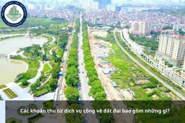 Các khoản thu từ dịch vụ công về đất đai bao gồm những gì?