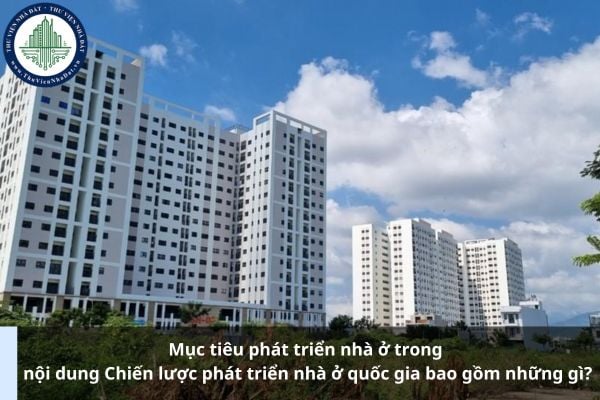 Mục tiêu phát triển nhà ở trong nội dung Chiến lược phát triển nhà ở quốc gia bao gồm những gì?