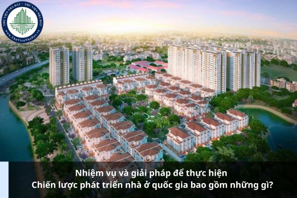 Nhiệm vụ và giải pháp để thực hiện Chiến lược phát triển nhà ở quốc gia bao gồm những gì?