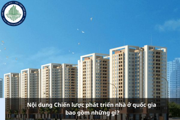 Nội dung Chiến lược phát triển nhà ở quốc gia bao gồm những gì?