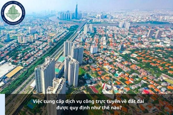 Việc cung cấp dịch vụ công trực tuyến về đất đai được quy định như thế nào?