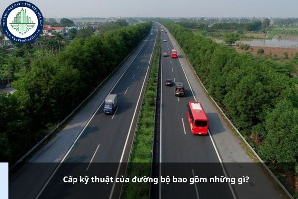 Cấp kỹ thuật của đường bộ bao gồm những gì?