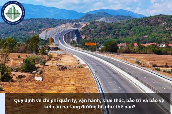 Quy định về chi phí quản lý, vận hành, khai thác, bảo trì và bảo vệ kết cấu hạ tầng đường bộ như thế nào?