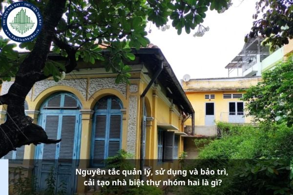 Nguyên tắc quản lý, sử dụng và bảo trì, cải tạo nhà biệt thự nhóm hai là gì?