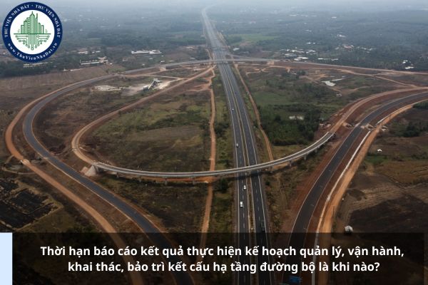 Thời hạn báo cáo kết quả thực hiện kế hoạch quản lý, vận hành, khai thác, bảo trì kết cấu hạ tầng đường bộ là khi nào?