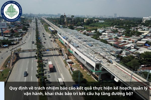 Quy định về trách nhiệm báo cáo kết quả thực hiện kế hoạch quản lý vận hành, khai thác bảo trì kết cấu hạ tầng đường bộ?