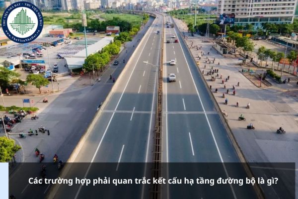 Các trường hợp phải quan trắc kết cấu hạ tầng đường bộ là gì?