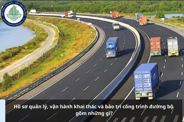 Hồ sơ quản lý, vận hành khai thác và bảo trì công trình đường bộ gồm những gì?