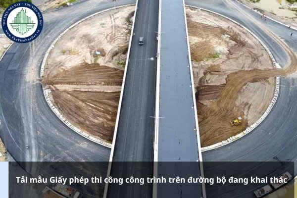 Tải mẫu Giấy phép thi công công trình trên đường bộ đang khai thác