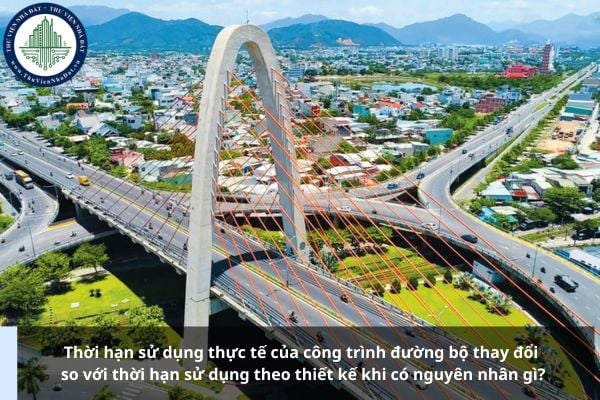 Thời hạn sử dụng thực tế của công trình đường bộ thay đổi so với thời hạn sử dụng theo thiết kế khi có nguyên nhân gì?
