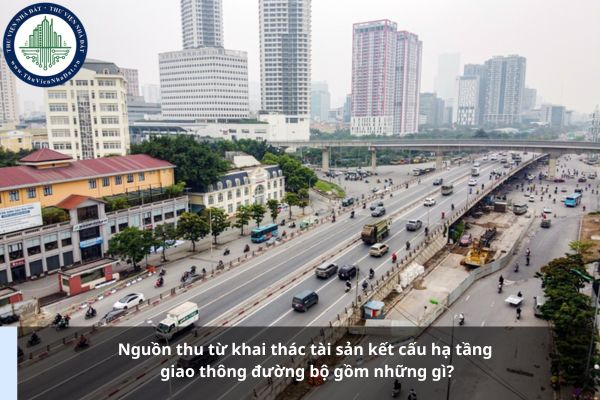 Nguồn thu từ khai thác tài sản kết cấu hạ tầng giao thông đường bộ gồm những gì?