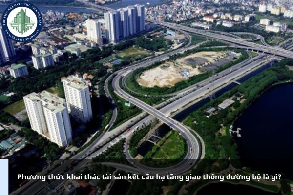 Phương thức khai thác tài sản kết cấu hạ tầng giao thông đường bộ là gì?