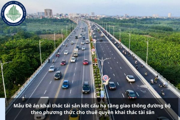 Mẫu Đề án khai thác tài sản kết cấu hạ tầng giao thông đường bộ theo phương thức cho thuê quyền khai thác tài sản