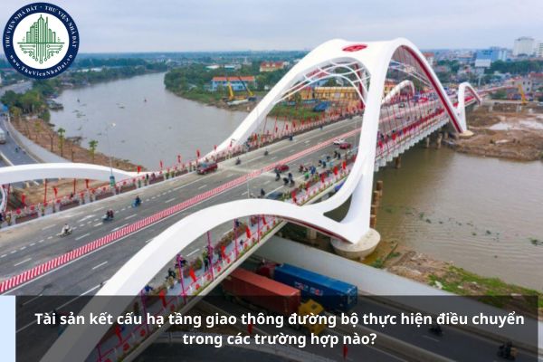 Tài sản kết cấu hạ tầng giao thông đường bộ thực hiện điều chuyển trong các trường hợp nào?