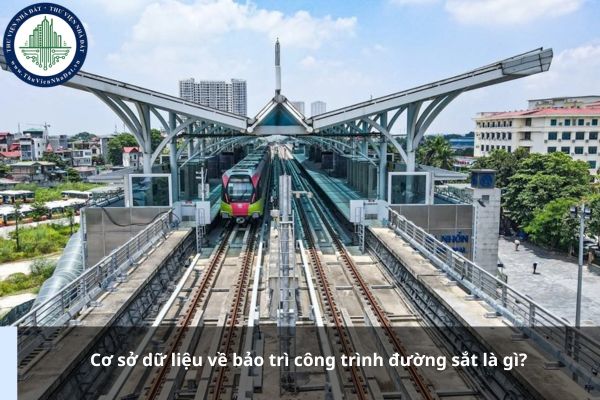 Cơ sở dữ liệu về bảo trì công trình đường sắt là gì?