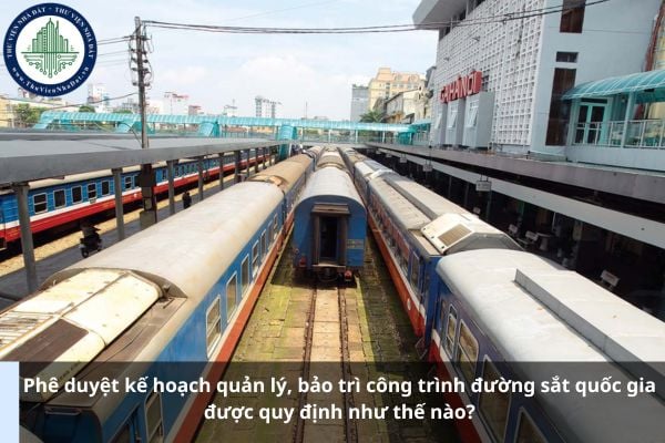 Phê duyệt kế hoạch quản lý, bảo trì công trình đường sắt quốc gia được quy định như thế nào?