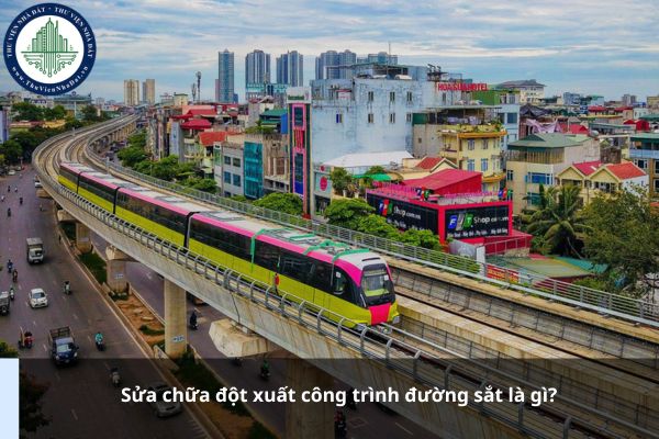 Sửa chữa đột xuất công trình đường sắt là gì?