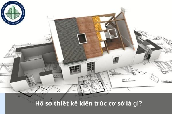 Hồ sơ thiết kế kiến trúc cơ sở là gì?