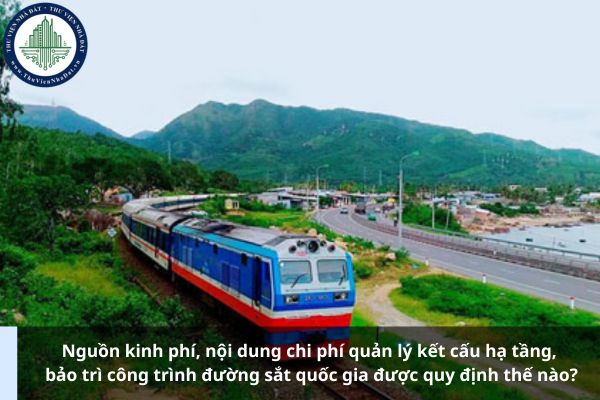 Nguồn kinh phí, nội dung chi phí quản lý kết cấu hạ tầng, bảo trì công trình đường sắt quốc gia được quy định thế nào?