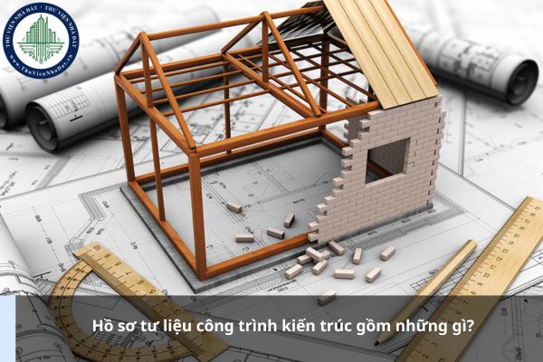 Hồ sơ tư liệu công trình kiến trúc gồm những gì?