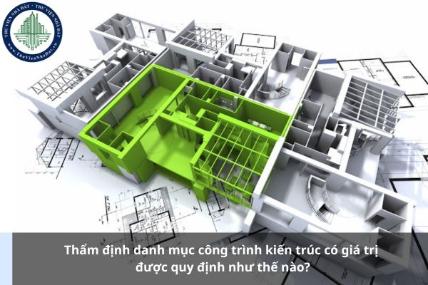 Thẩm định danh mục công trình kiến trúc có giá trị được quy định như thế nào?