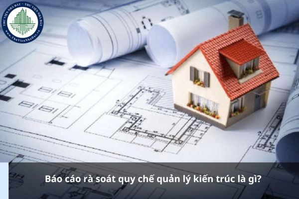 Báo cáo rà soát quy chế quản lý kiến trúc là gì?