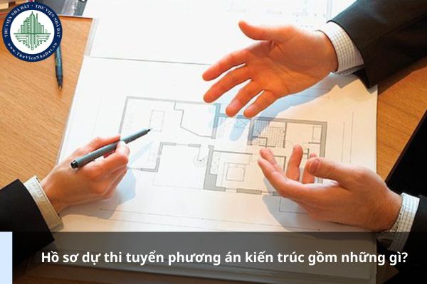 Hồ sơ dự thi tuyển phương án kiến trúc gồm những gì?